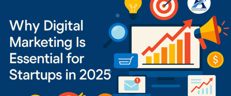 Why Digital Marketing Is Essential for Startups in 2025